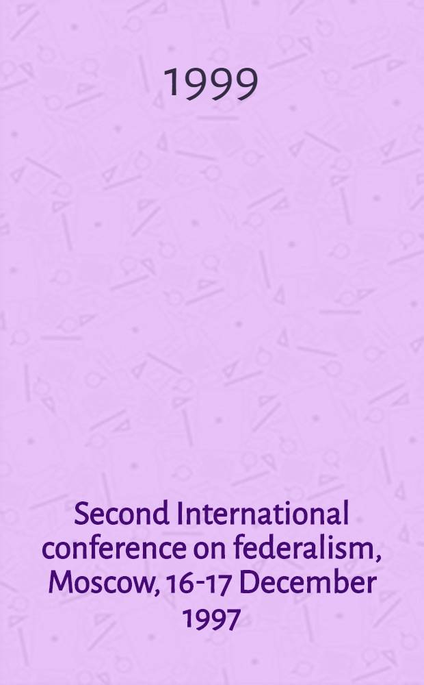 Second International conference on federalism, Moscow, 16-17 December 1997 : Proceedings