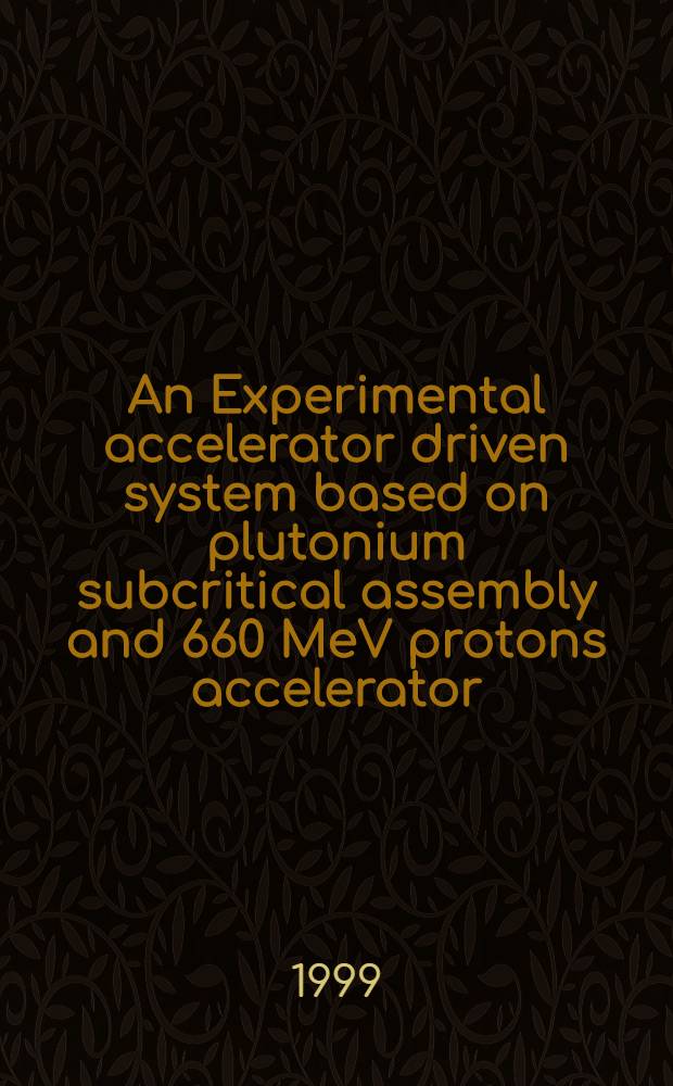 An Experimental accelerator driven system based on plutonium subcritical assembly and 660 MeV protons accelerator : Submitted to the 3rd Intern. conf. on accelerator driven transmutation technologies (ADTT'99), Praha, Czech Republic
