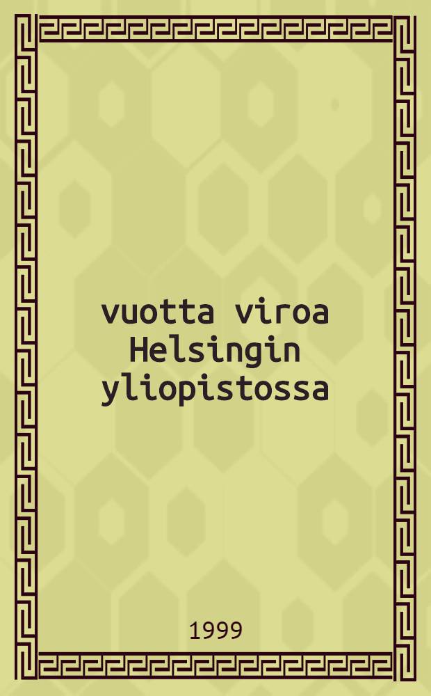 75 vuotta viroa Helsingin yliopistossa : Viron kielen ja kulttuurin opettaminen Suomessa-seminaari 23.11.1998 esitelmät = 75 лет Хельсингского университета.