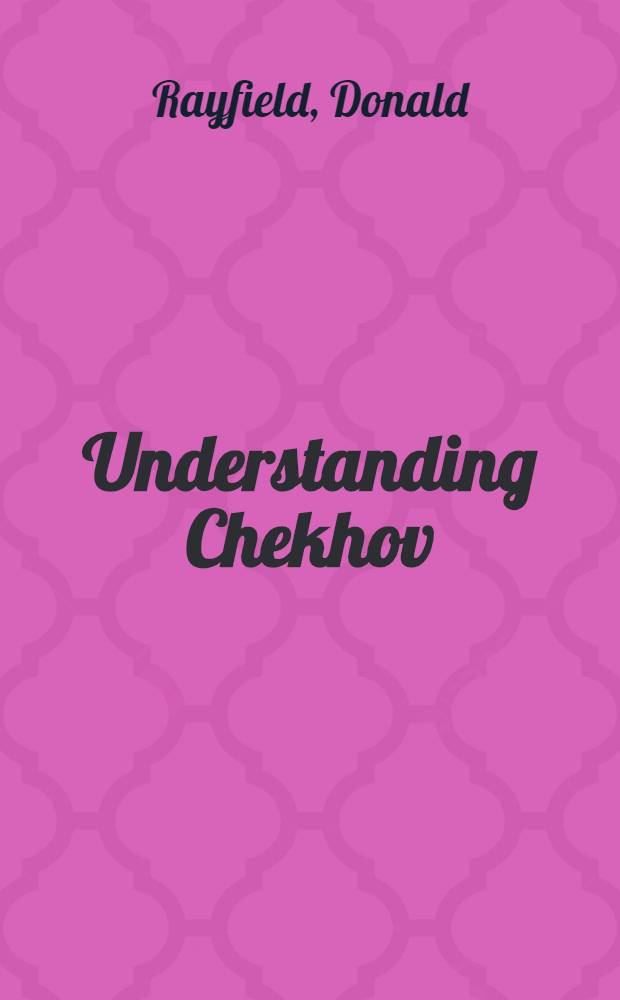 Understanding Chekhov : A crit. study of Chekhov's prose a. drama = Понимание Чехова.