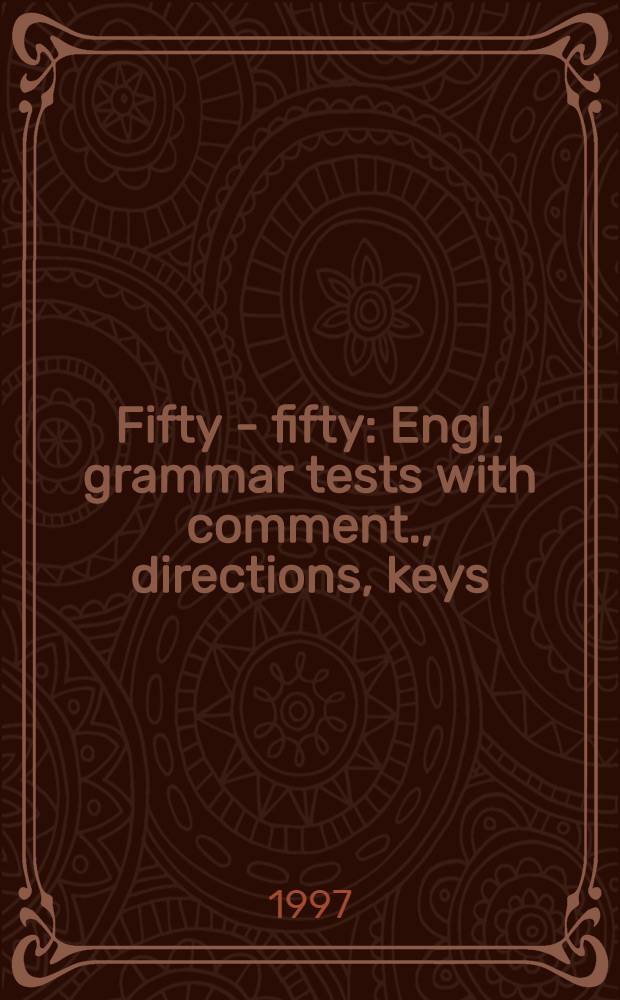 Fifty - fifty : Engl. grammar tests with comment., directions, keys