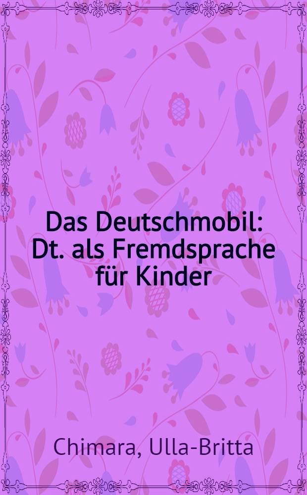 Das Deutschmobil : Dt. als Fremdsprache für Kinder : Testhefte
