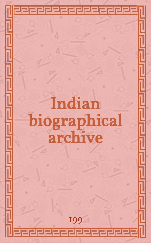Indian biographical archive = Indisches biographisches Archiv
