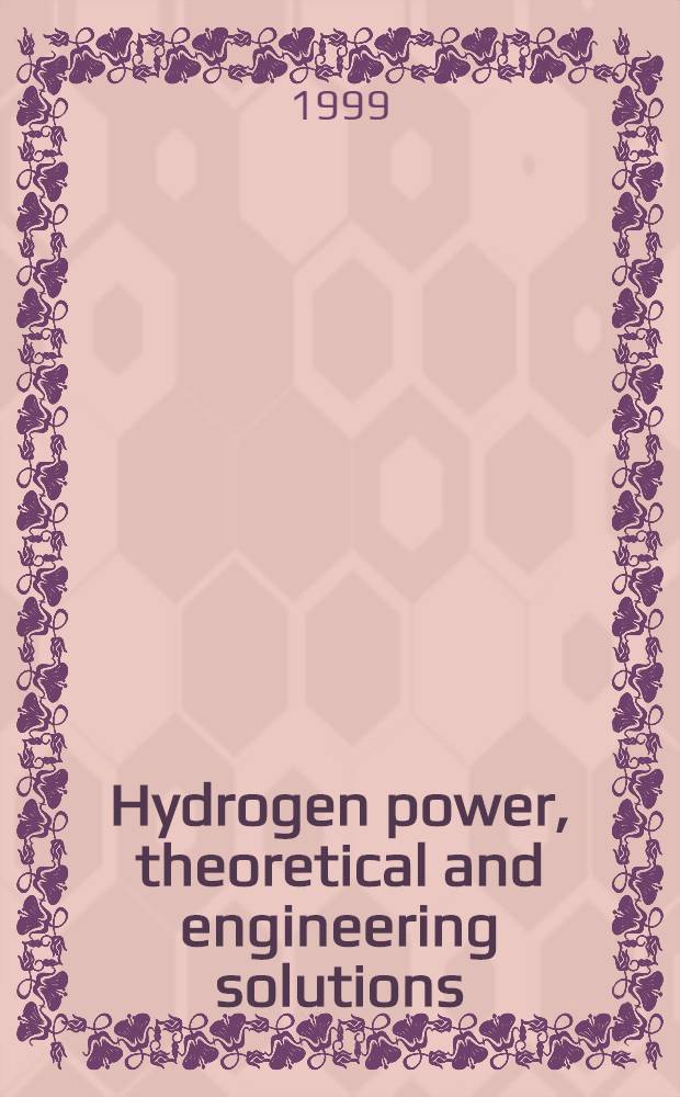 Hydrogen power, theoretical and engineering solutions : HYPOTHESIS III : Intern. symp., 5-8 July, 1999, St. Petersburg, Russia : Abstracts