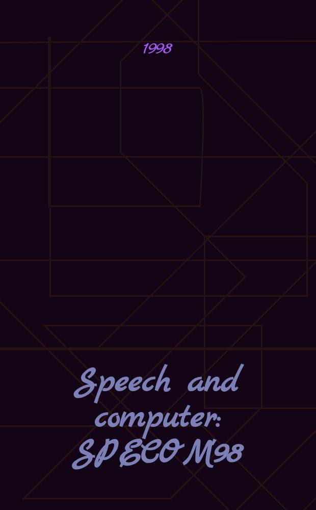 Speech and computer : SPECOM'98 : Intern. workshop, St. Petersburg, Russia, 26-29 Oct. 1998 : Proceedings