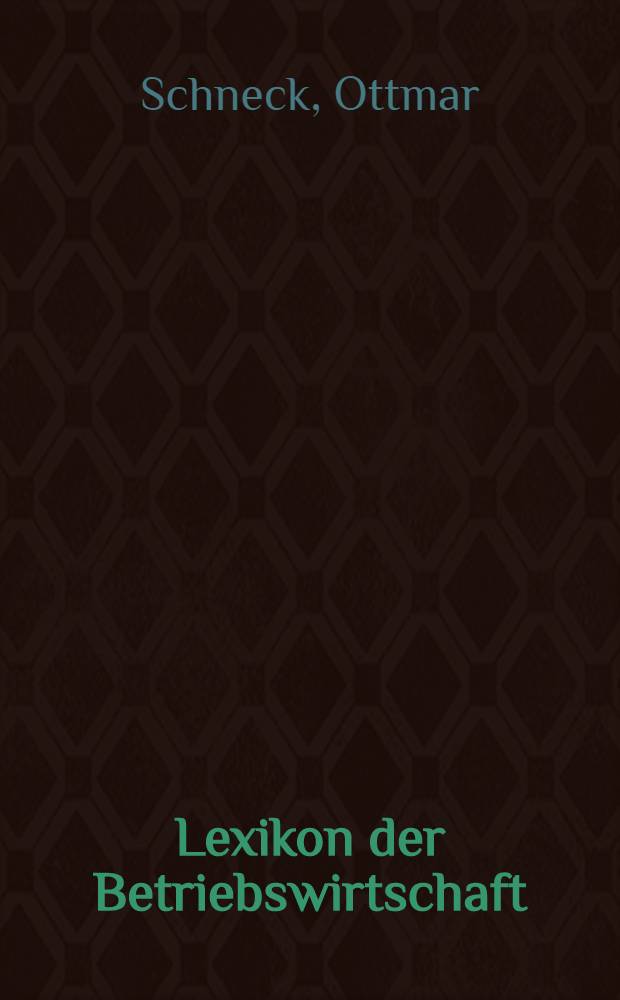 Lexikon der Betriebswirtschaft : Über 3000 Begriffe mit allen wichtigen Wirtschaftsgesetzen