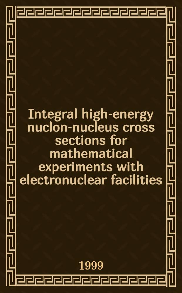 Integral high-energy nuclon-nucleus cross sections for mathematical experiments with electronuclear facilities : Submitted to the 3rd Intern. conf. on accelerator driven transmutation technologies (ADTT'99), Praha, Czech Rep