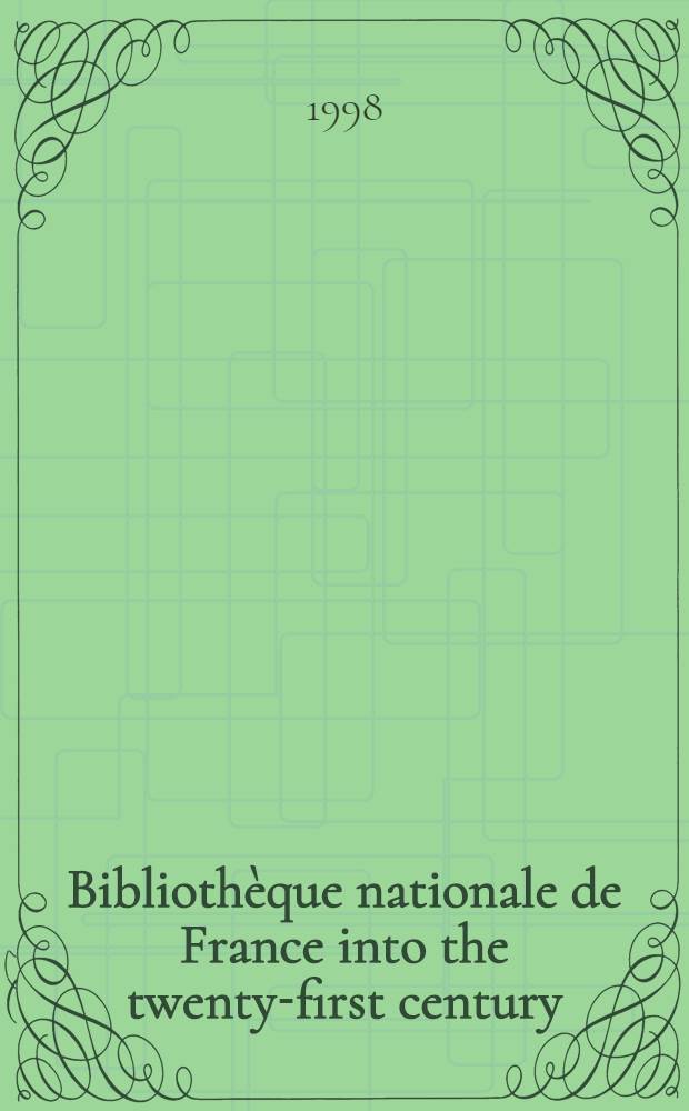 Bibliothèque nationale de France into the twenty-first century = Национальная библиотека во Франции.
