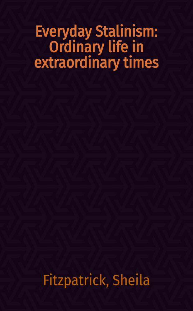 Everyday Stalinism : Ordinary life in extraordinary times : Sov. Russia in the 1930s = Ежедневный сталинизм. Повседневная жизнь в необычные времена: Советская Россия в 1930-е гг..