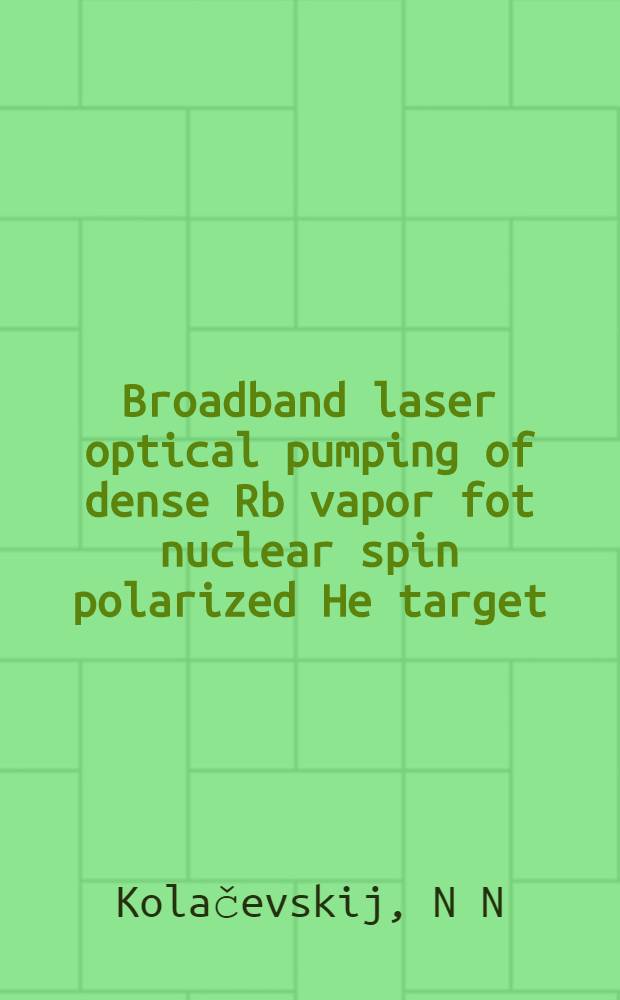 Broadband laser optical pumping of dense Rb vapor fot nuclear spin polarized He target