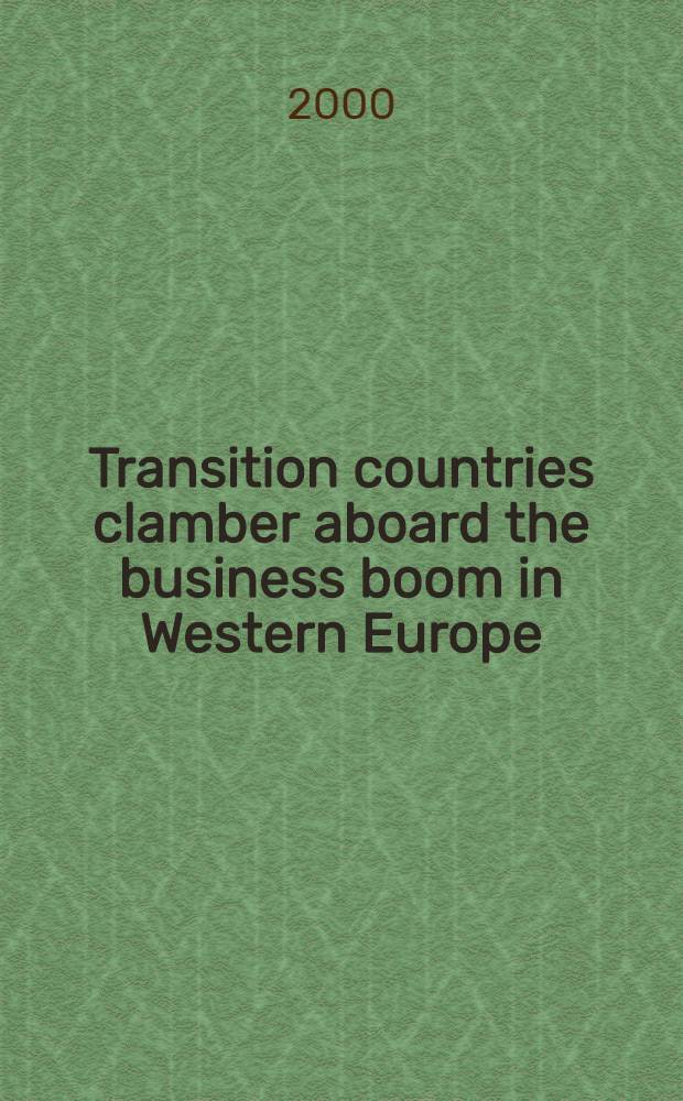 Transition countries clamber aboard the business boom in Western Europe : Upswing masks persistent transition-related problems = Страны с переходной экономикой цепляются за бизнес-бум в Западной Европе.