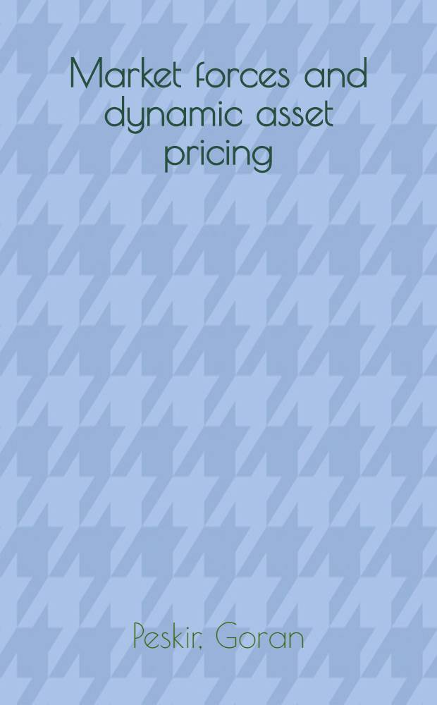 Market forces and dynamic asset pricing = Рыночные силы и динамика оценки ценных бумаг (акцизов).