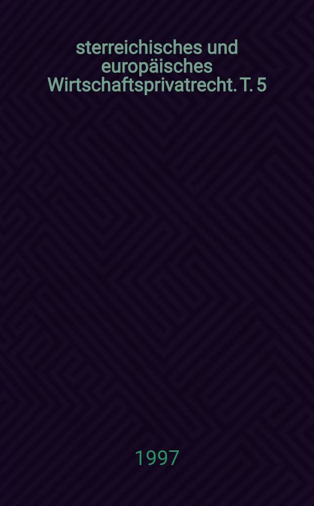 Österreichisches und europäisches Wirtschaftsprivatrecht. T. 5 : Arbeitsrecht