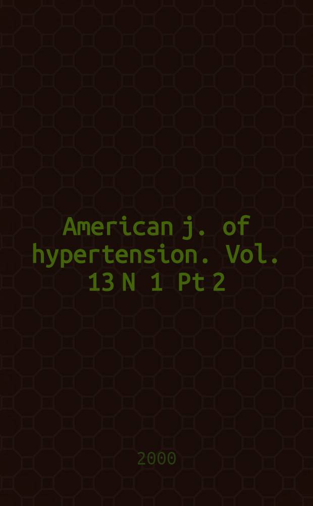 American j. of hypertension. Vol. 13 N 1 Pt 2 = Новости о кардиоваскулярных болезнях: новые данные и новейшие терапевтические интернативы.