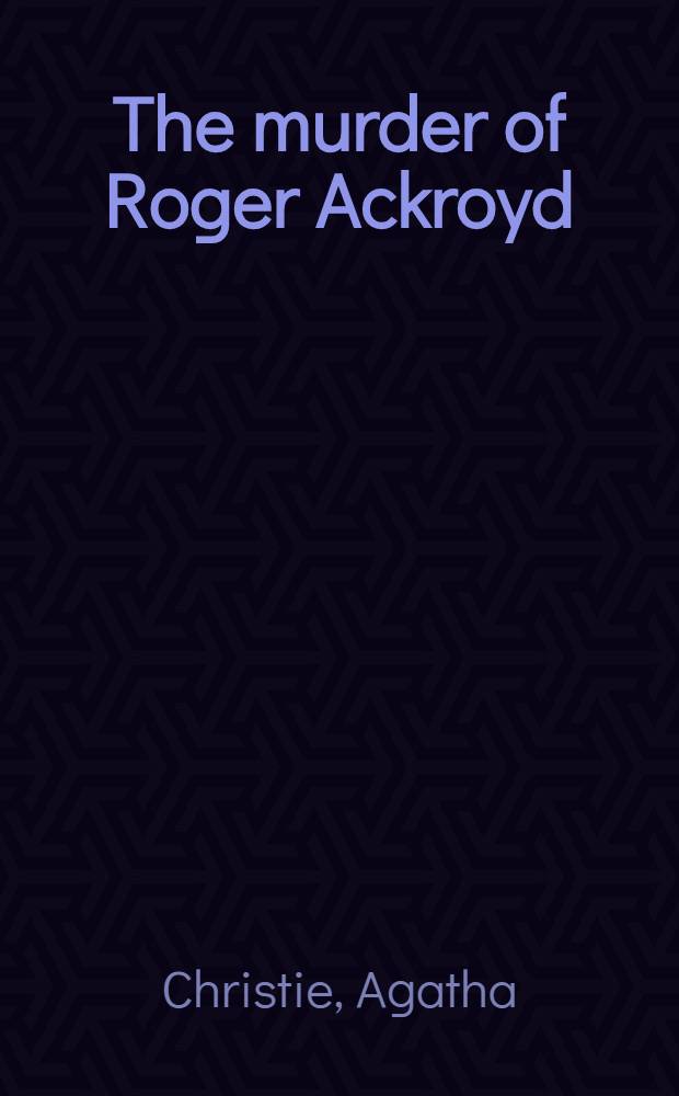 The murder of Roger Ackroyd : A novel : Adapted