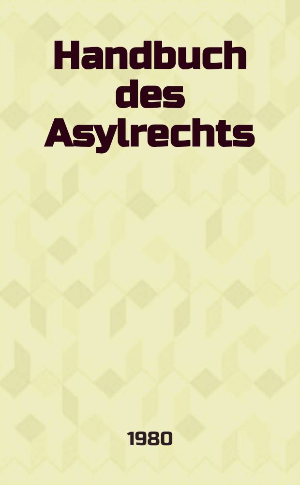 Handbuch des Asylrechts : Unter Einschluβ des Rechts der Kontingentflüchtlinge