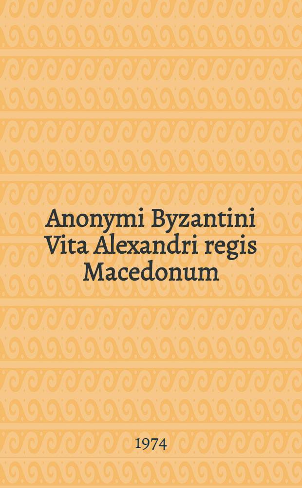 Anonymi Byzantini Vita Alexandri regis Macedonum