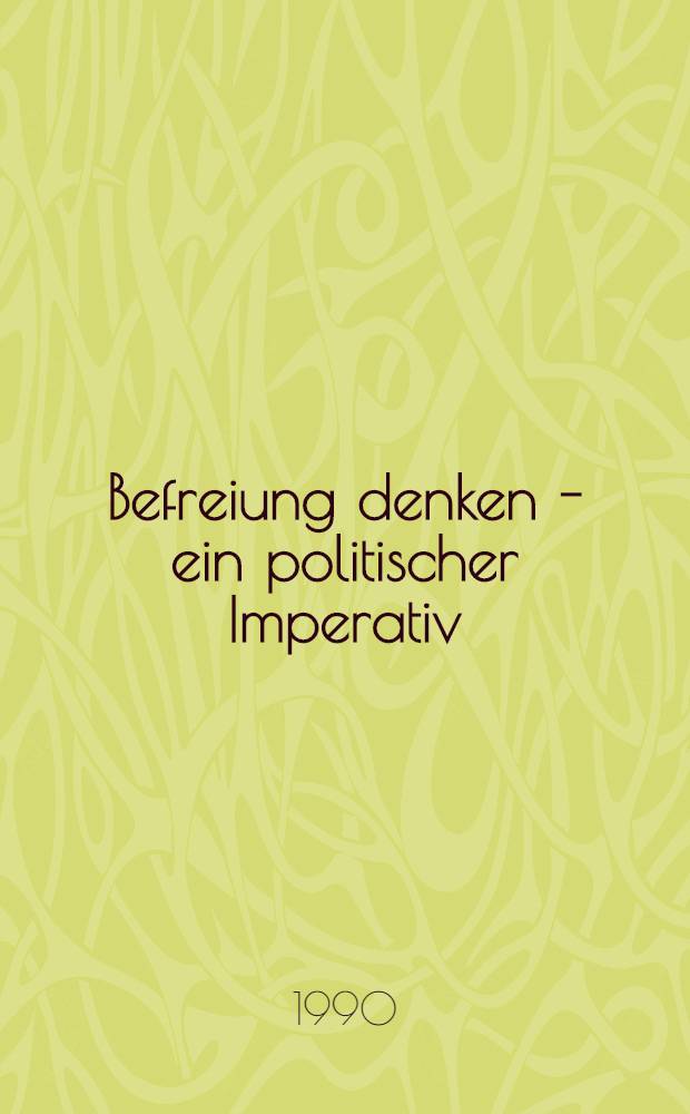 Befreiung denken - ein politischer Imperativ : Ein Materialienband zu einer polit. Arbeitstagung über Herbert Marcuse am 13. u. 14. Okt. 1989 in Frankfurt = Обдумывая освободжение.