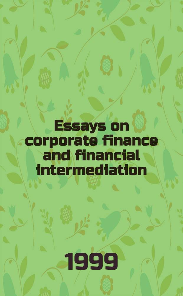 Essays on corporate finance and financial intermediation : Acad. proefschr = Исследование корпоративных финансов и международное финансирование.