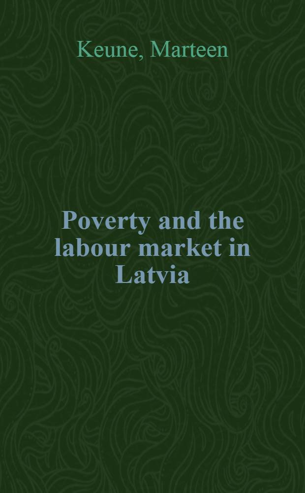 Poverty and the labour market in Latvia = Бедность и рынок труда в Латвии.