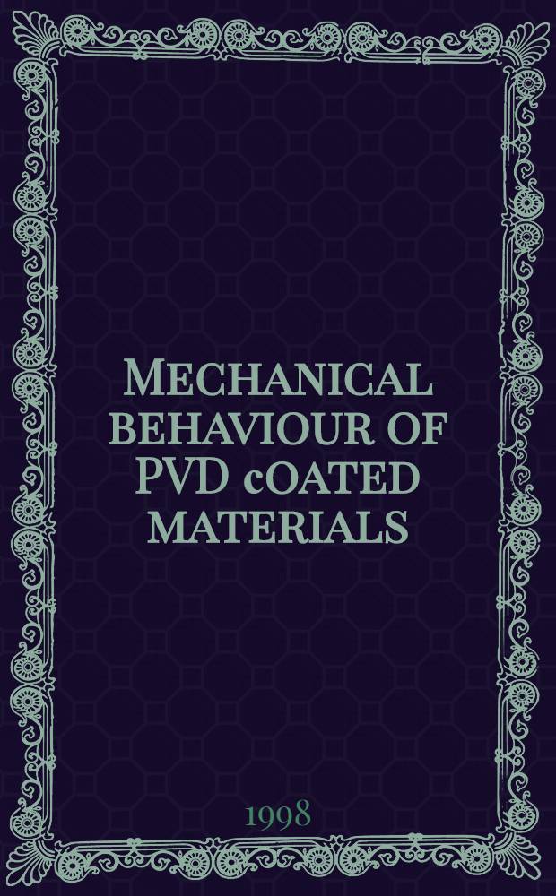 Mechanical behaviour of PVD сoated materials : Proc. of the Intern. workshop, Oct. 13-17, 1997 in Holzhau = Механические свойства материалов с покрытиями, нанесенных методом конденсации из газовой фазы. Труды семинара.