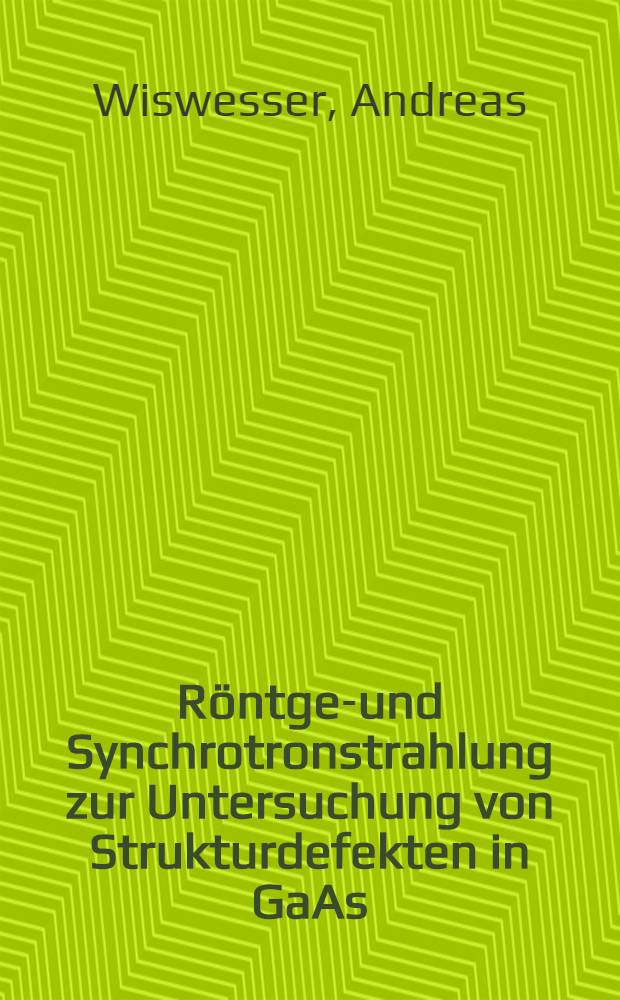 Röntgen- und Synchrotronstrahlung zur Untersuchung von Strukturdefekten in GaAs : Diss. = Рентгеновское и синхротронное излучение для исследования структуры дефектов.