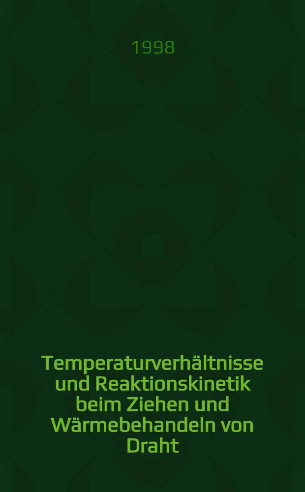 Temperaturverhältnisse und Reaktionskinetik beim Ziehen und Wärmebehandeln von Draht = Теория волочения и термообработки проволоки.