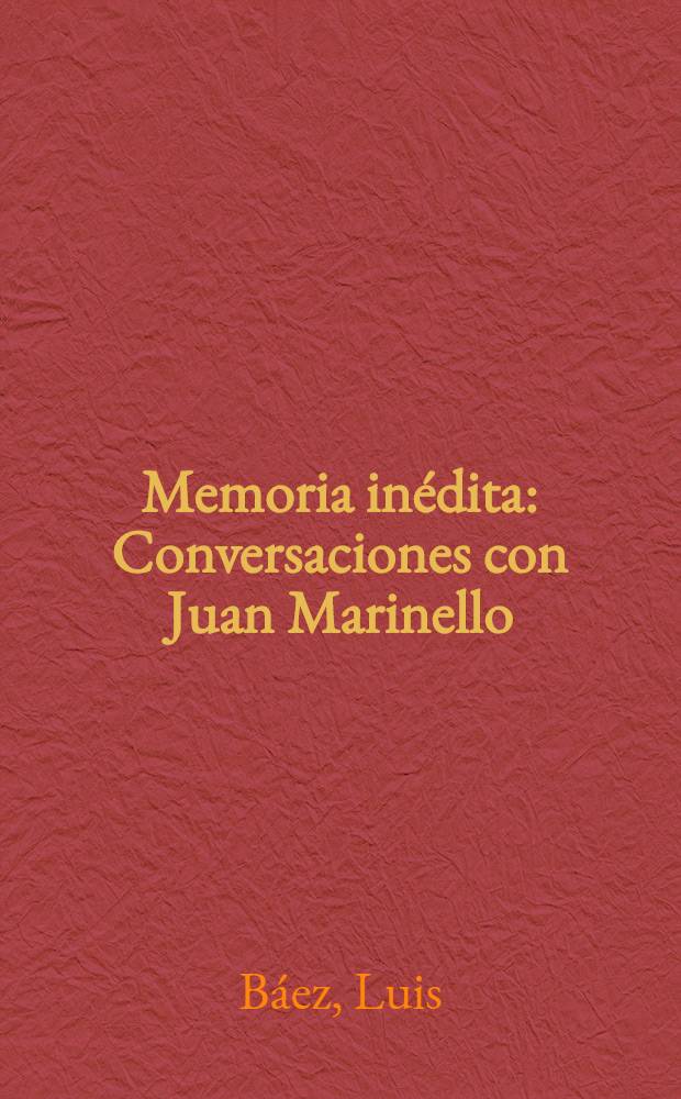 Memoria inédita : Conversaciones con Juan Marinello = Неизвесные мемуары. Разговор с Хуаном Маринельо.