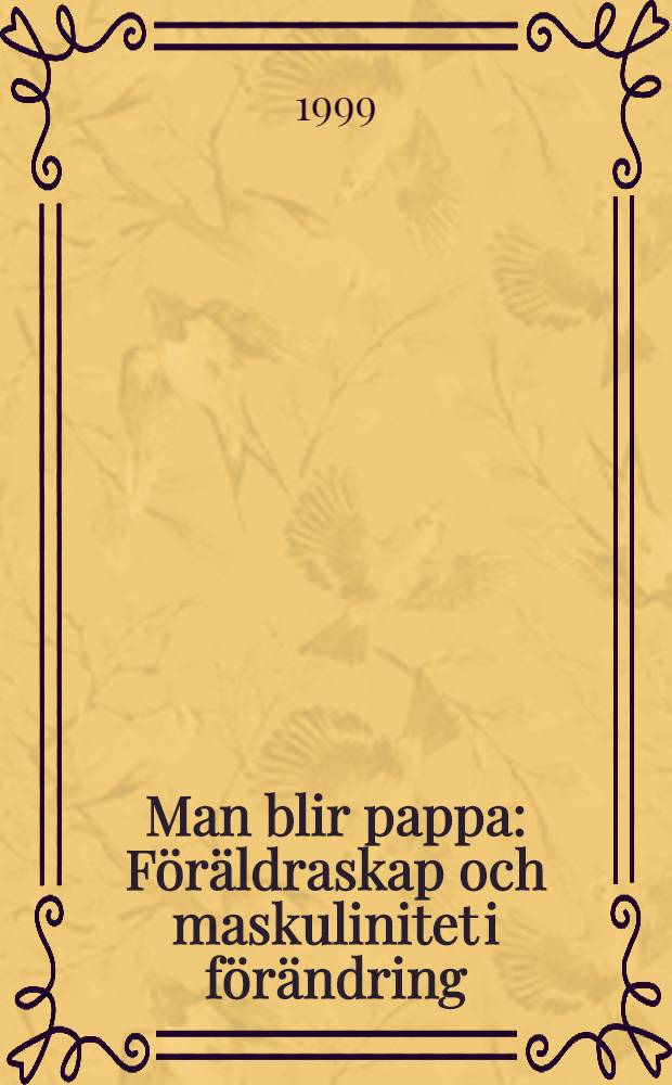 Man blir pappa : Föräldraskap och maskulinitet i förändring = Мужчина - отец.