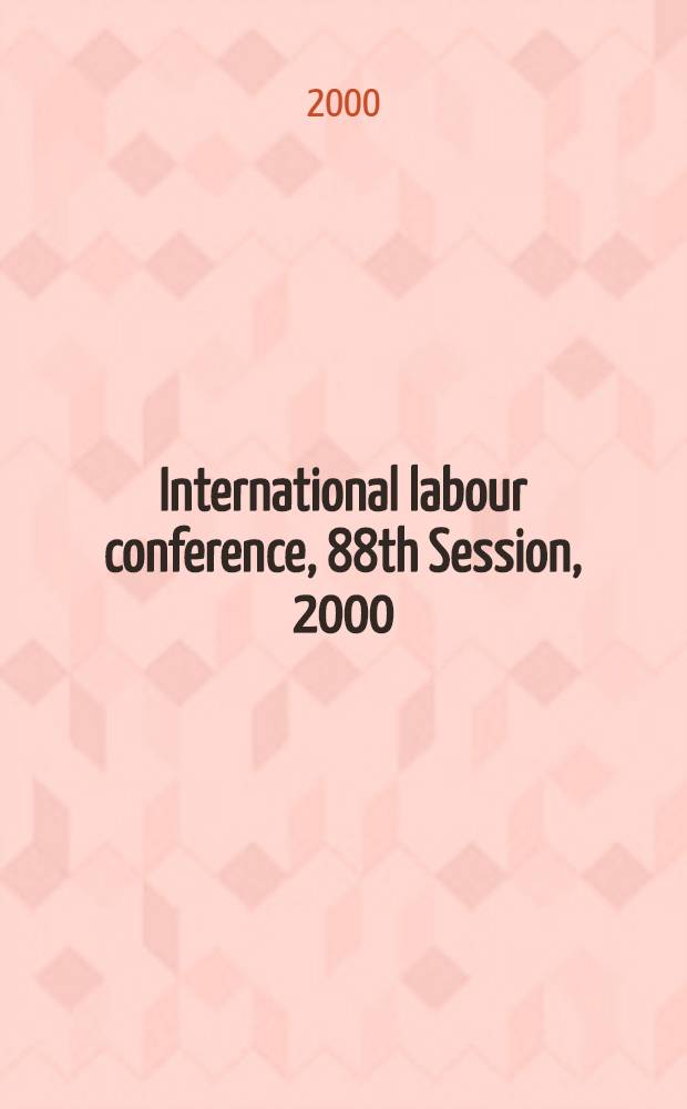 International labour conference, 88th Session, 2000 : Reports = Трехсторонние консультации. Международная стандартизация труда.