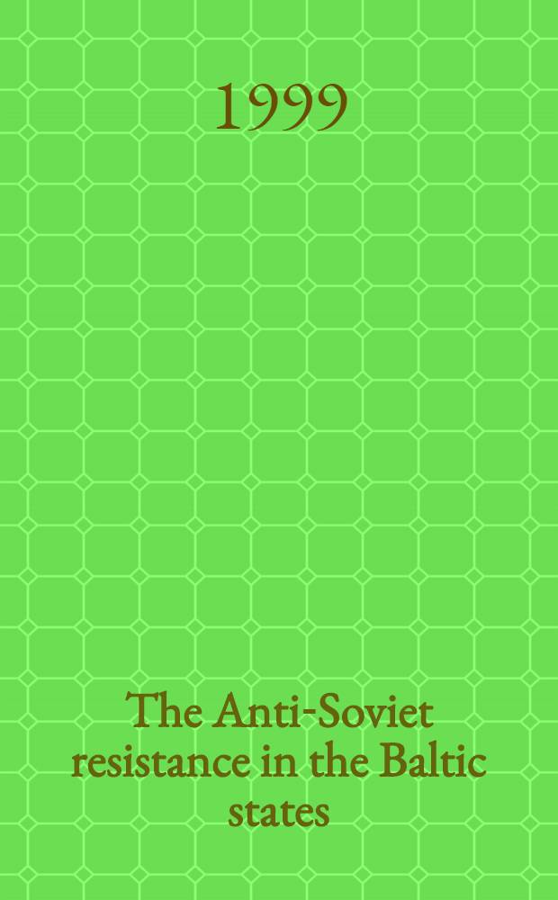 The Anti-Soviet resistance in the Baltic states = Анти-советское сопротивление в балтийских государствах.