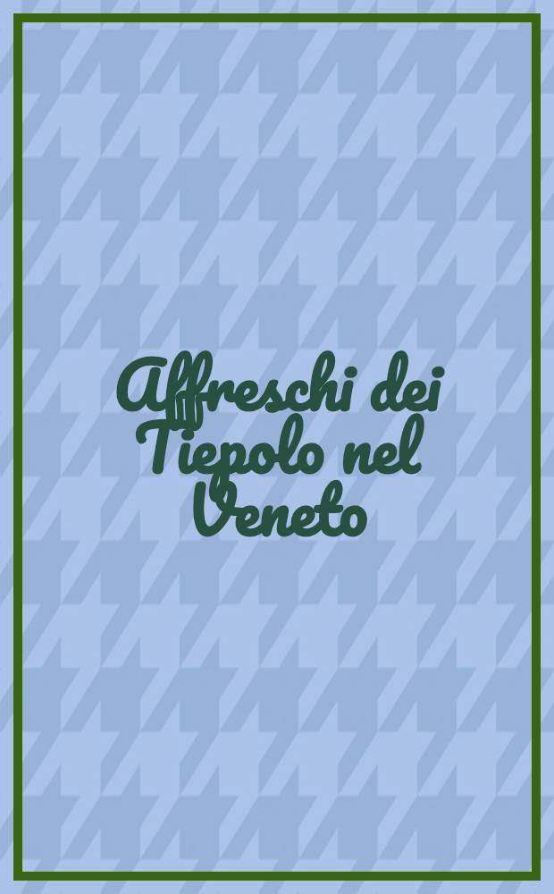 Affreschi dei Tiepolo nel Veneto : Album = Фрески Тьеполо.