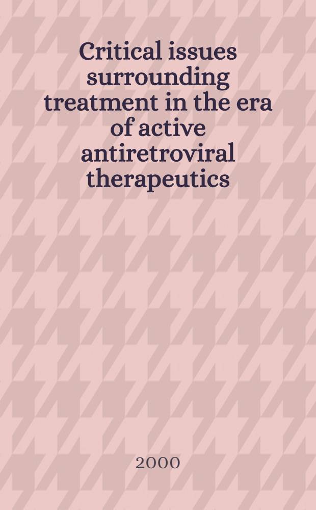 Critical issues surrounding treatment in the era of active antiretroviral therapeutics : Proc. of a Northwestern univ. med. school conf