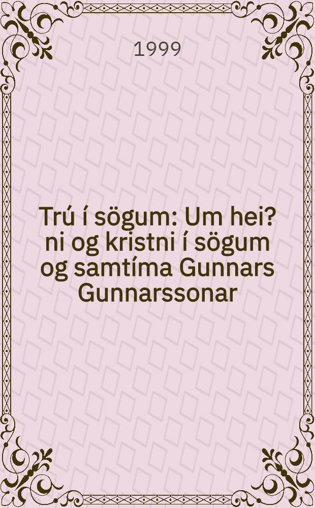 Trú í sögum : Um hei?ni og kristni í sögum og samtíma Gunnars Gunnarssonar = Г.Гуннарсон.