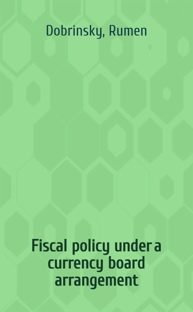 Fiscal policy under a currency board arrangement : Bulgaria's post-crisis policy dilemmas = Налоговая политика при денежном устройстве департамента. Дилемма посткризисной политики Болгарии.