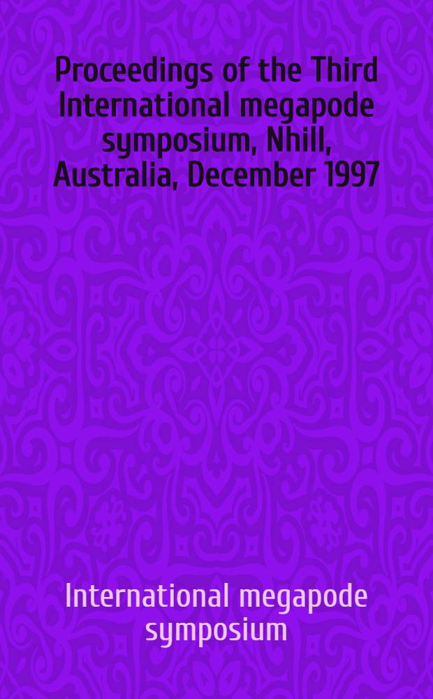 Proceedings of the Third International megapode symposium, Nhill, Australia, December 1997 = Труды третьего международного симпозиума по мегаподиидам(сорные куры), Нхилл, Австралия, декабрь 1997.