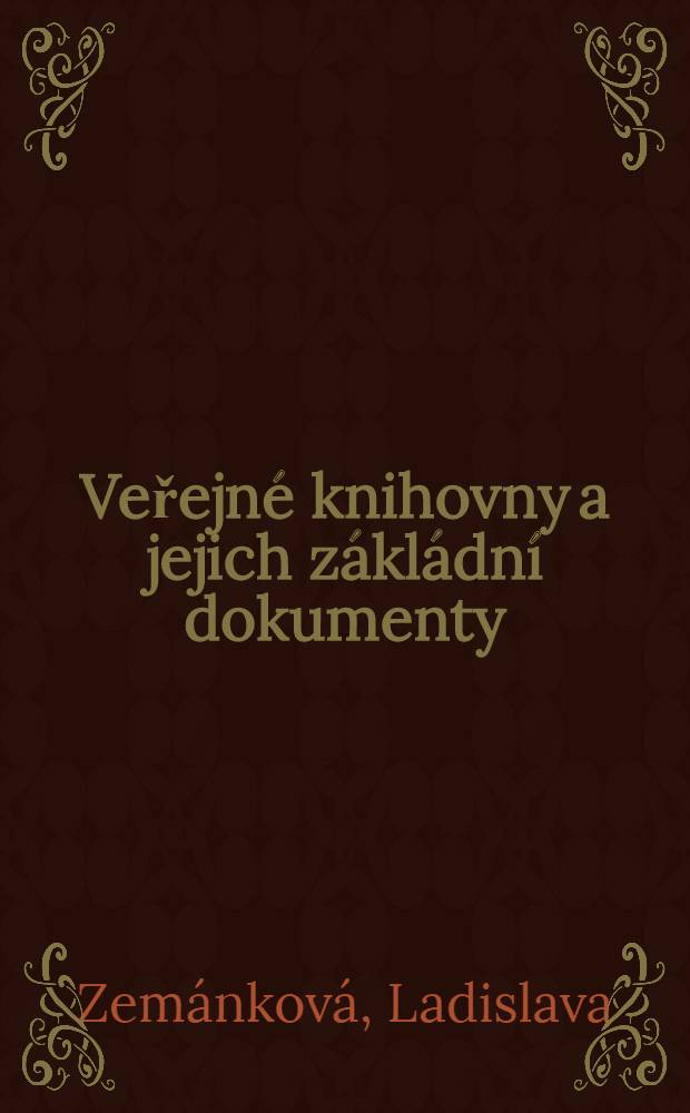 Veřejn&eacute; knihovny a jejich z&aacute;kl&aacute;dn&iacute; dokumenty : Legislativa a řizen&iacute; veřejn&Yacute;ch knihoven