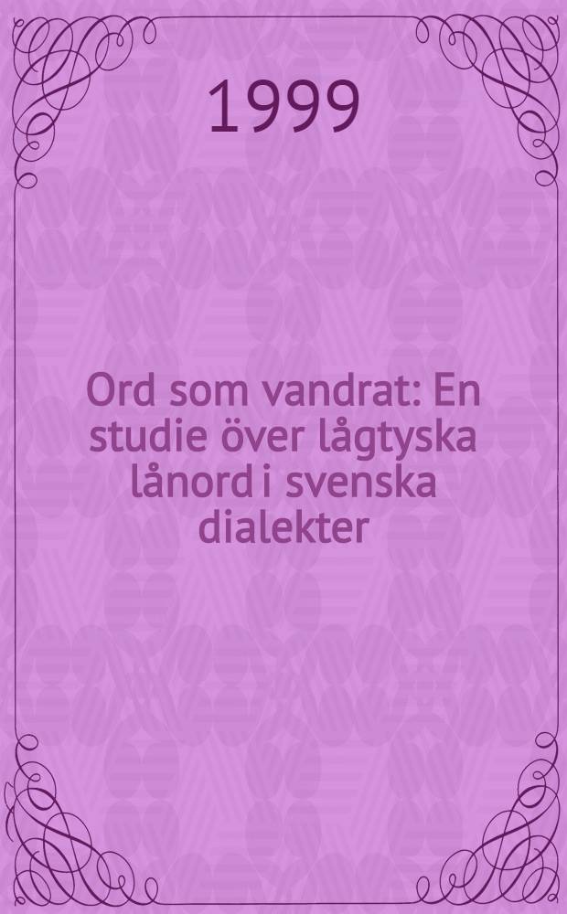 Ord som vandrat : En studie över lågtyska lånord i svenska dialekter : Diss. = Лексика в развитии.