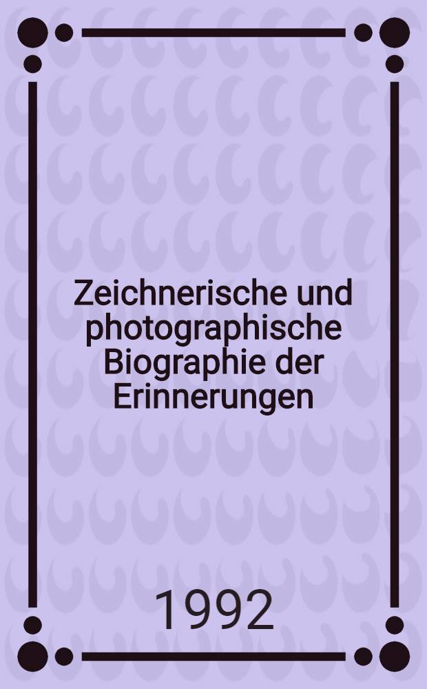 Zeichnerische und photographische Biographie der Erinnerungen = The illustrated biography of remembrance = Выполненная в рисунках и фотографиях биография памяти. 1990-1992 Каталог. Университет остеопатической медицины и наук о здоровье.