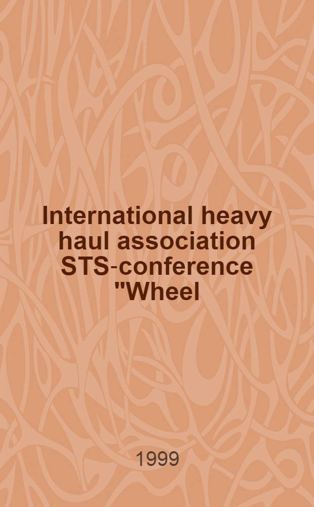 International heavy haul association STS-conference "Wheel/rail interface", June 14-17, 1999, Moscow, Russia = Международная конференция Ассоциации тяжеловесного движения "Проблемы взаимодействия колеса и рельса", 14-17 июня 1999 г., Москва, Россия : Conference proceedings
