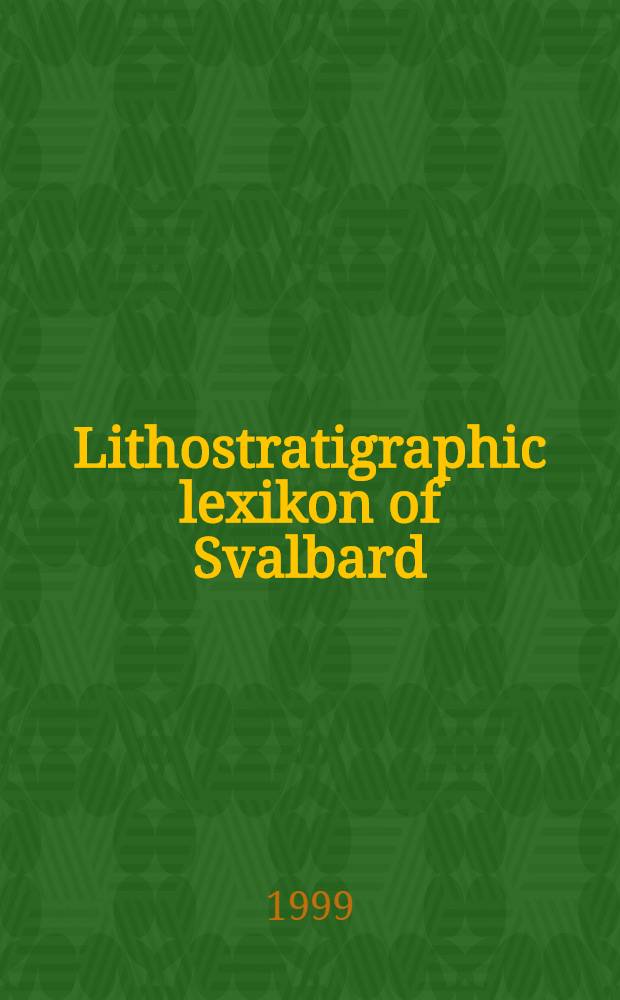 Lithostratigraphic lexikon of Svalbard : Rev. a. recommendations for nomenclature use : Upper Palaeozoic to Quaternary bedrock = Литостратиграфический словарь Свальбарда. Разрез от палеозойских до четвертичных отложений. Обзор и рекомендации для номенклатурного пользования.