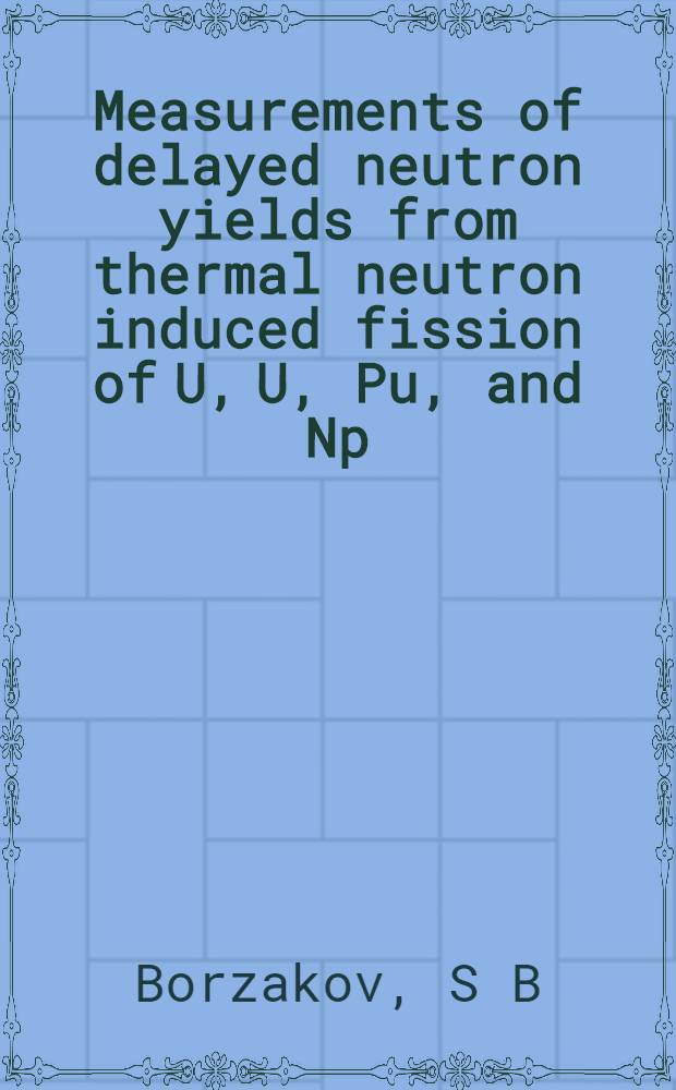Measurements of delayed neutron yields from thermal neutron induced fission of U, U, Pu, and Np