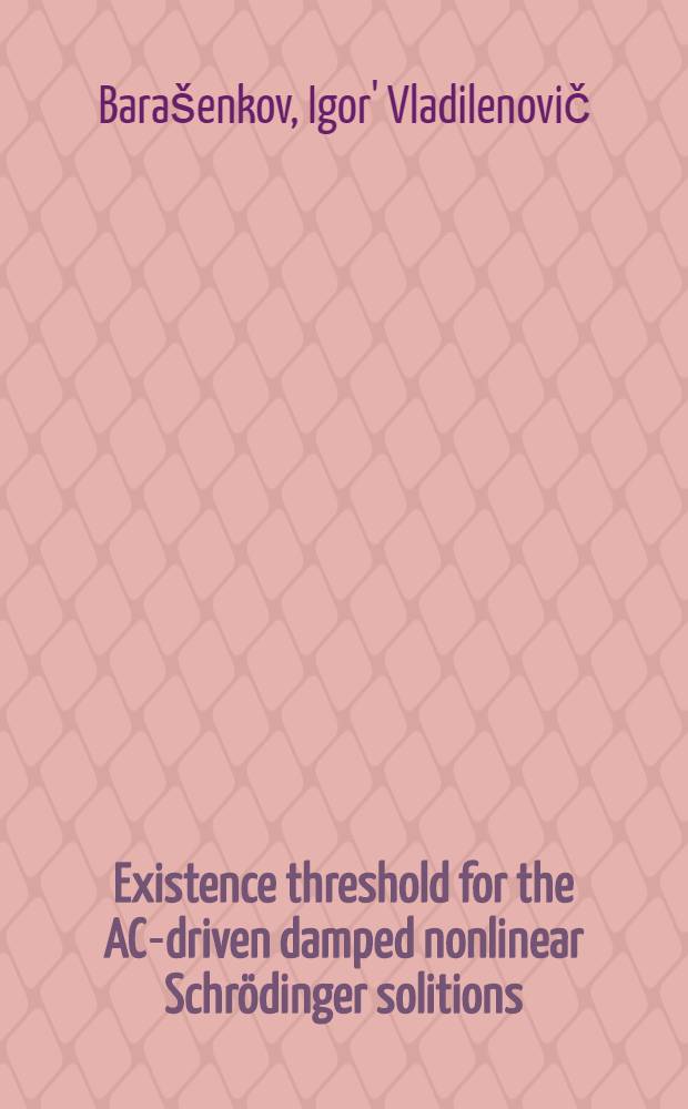 Existence threshold for the AC-driven damped nonlinear Schrödinger solitions