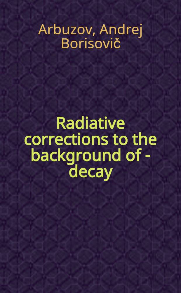 Radiative corrections to the background of - decay