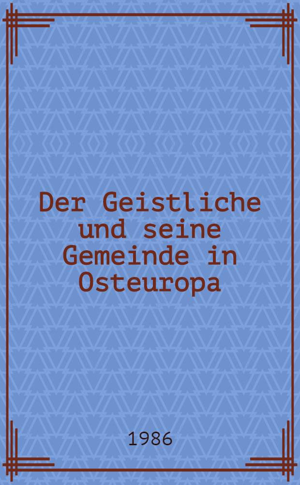 Der Geistliche und seine Gemeinde in Osteuropa : Zur Situation in der Gegenwart = Духовенство и община в Восточной Европе.