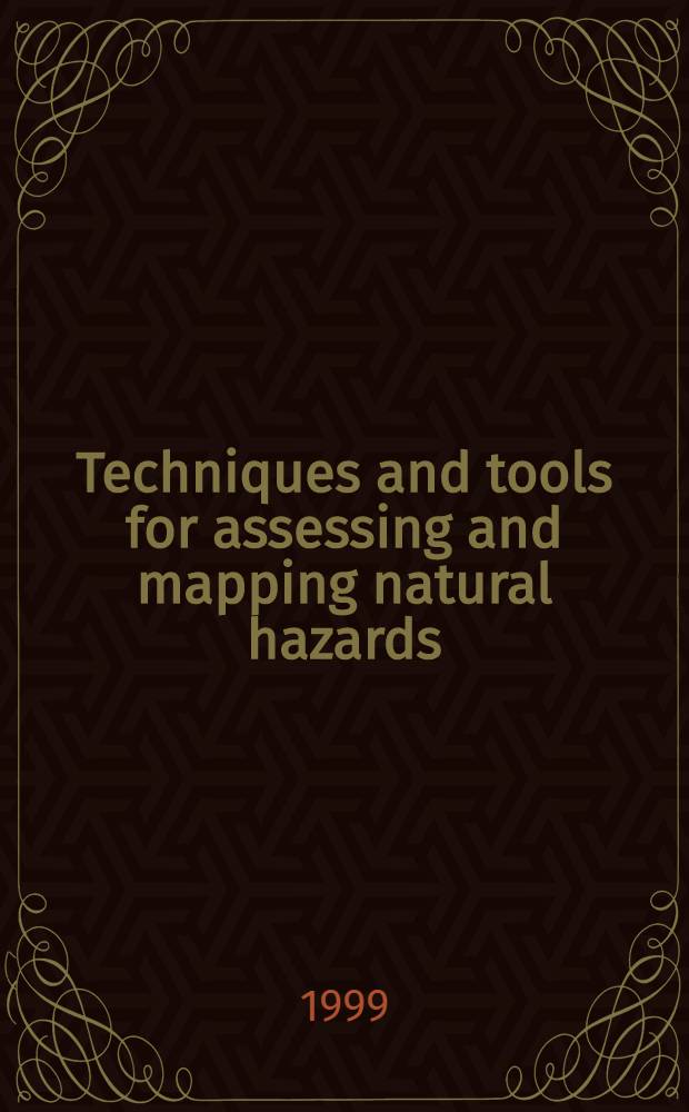Techniques and tools for assessing and mapping natural hazards = Аппаратура и методы оценки и картирования природных опасных явлений.