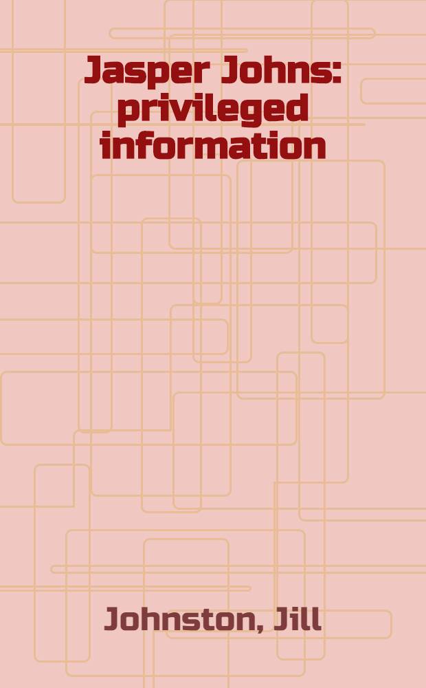 Jasper Johns: privileged information = Привилегированная информация.