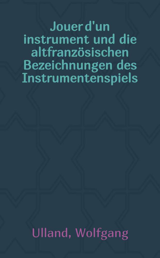 Jouer d'un instrument und die altfranzösischen Bezeichnungen des Instrumentenspiels : Diss. = "Играть на инструменте" и древнефранцузские наименования музыкальных инструментов.