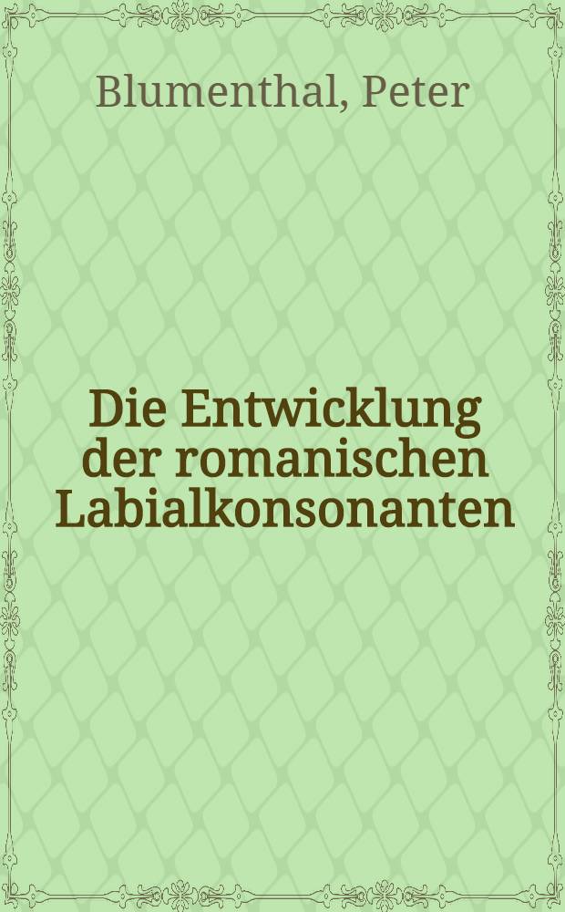 Die Entwicklung der romanischen Labialkonsonanten : Diss. = Развитие романских лабиальных согласных.