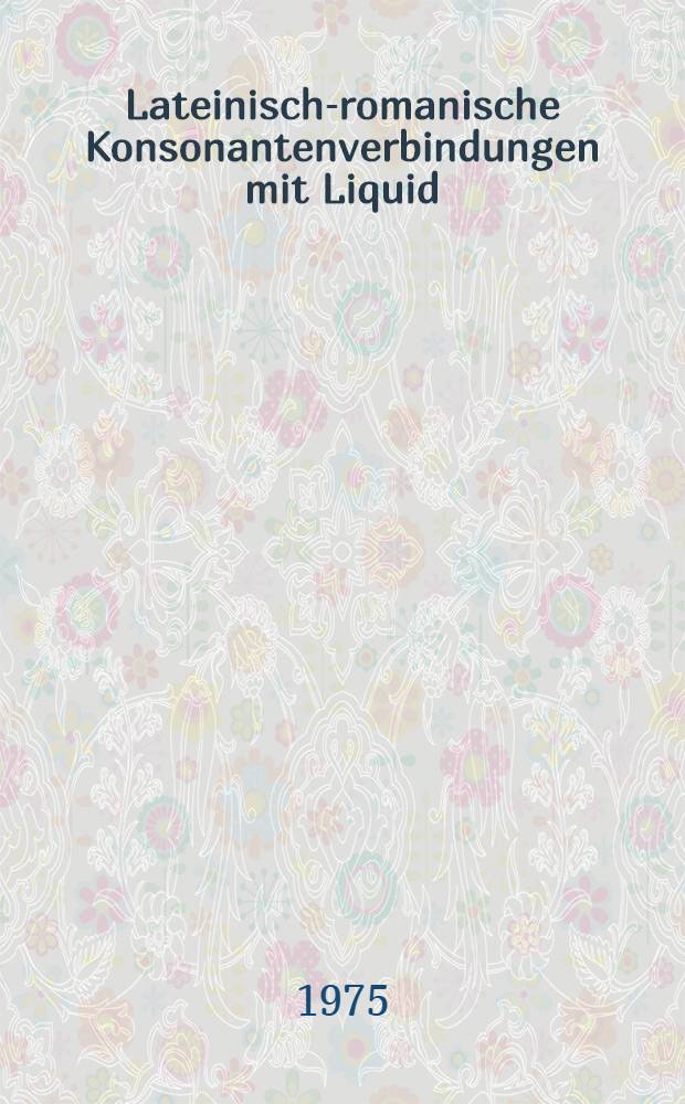 Lateinisch-romanische Konsonantenverbindungen mit Liquid : Unters. zur Lautgeschichte u. Etymologie : Diss. = Латинско-романские сочетания согласных с огубленными звуками..